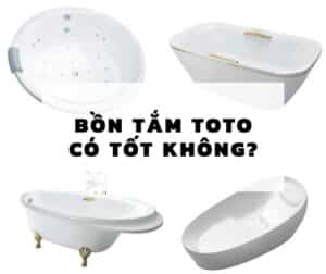 Có nên mua bồn tắm TOTO không, mẫu nào là tốt nhất?
